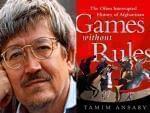 Portrait of Tamim Ansary and Book Jacket for Games Without Rules