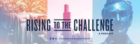 Rising to the Challenge, a podcast by the University of Illinois System