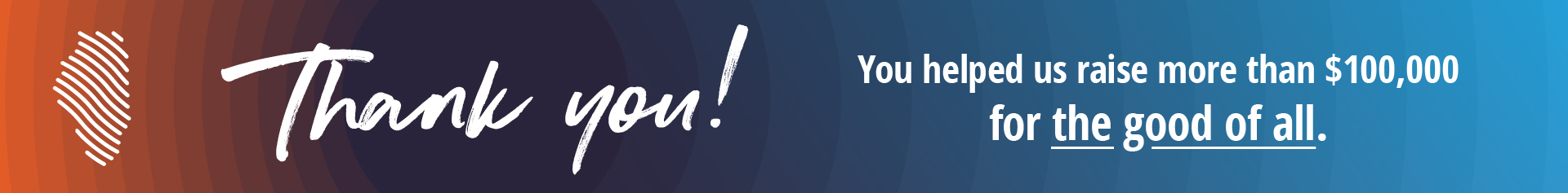 Thank you! You helped us raise more than $100,000 for the good of all.