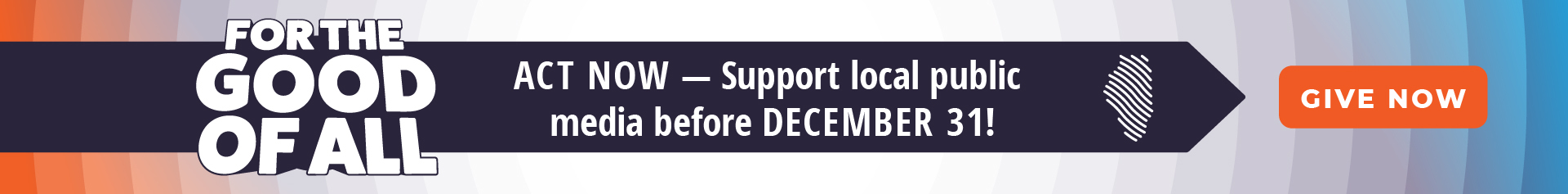For the Good of All: ACT NOW and support local public media before December 31!