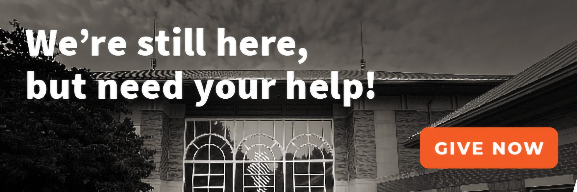 We're still here, but need your help! Click here to give now.
