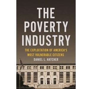 The Poverty Industry: The Exploitation of America’s Most Vulnerable Citizens