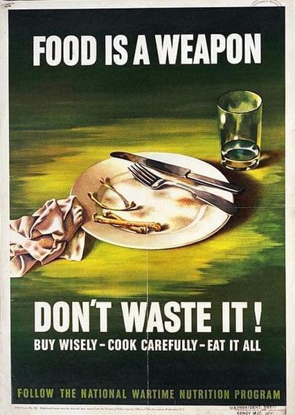 1943 Office of War Information Poster:Food is a Weapon--Don't Waste it! Buy Wisely--Cook Carefully--Eat it All