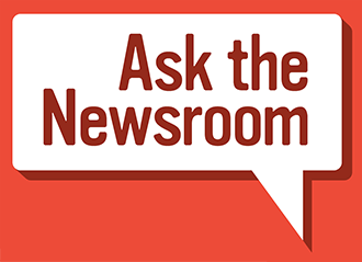 Ask the Newsroom