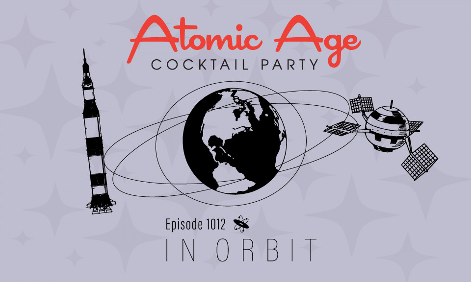 Atomic Age logo with an illustration of planet Earth with a rocket on the left side and a satellite on the right. Text reads Episode 1012 In Orbit. 