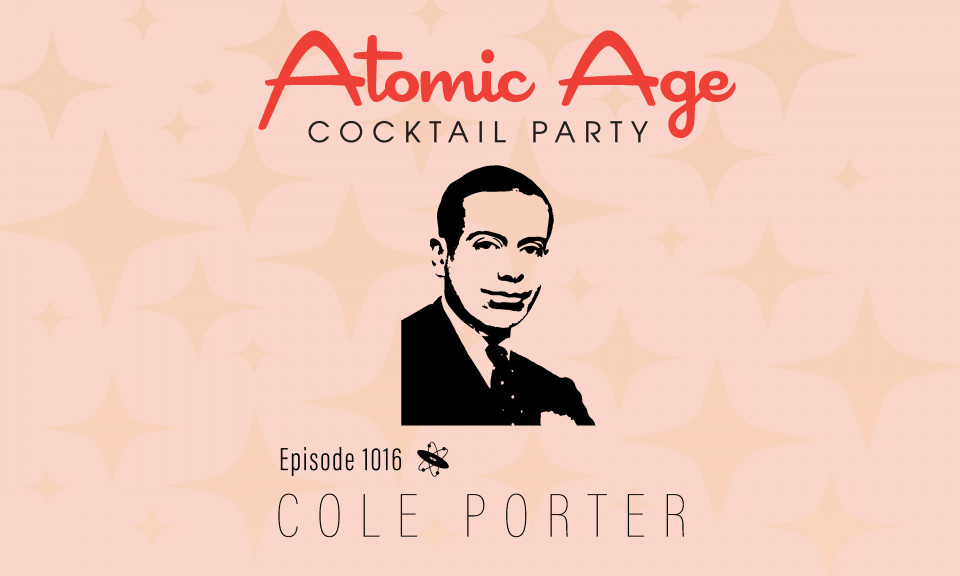 Atomic Age logo with an illustration of a portrait of Cole Porter. Text reads Episode 1016 21st Cole Porter