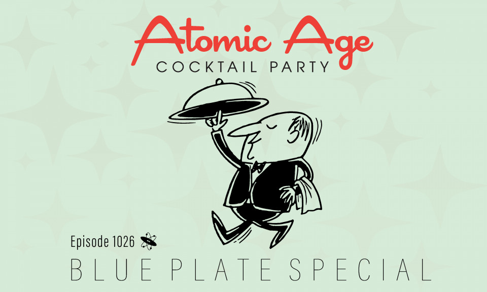 Atomic Age logo with an illustration of waiter holding a covered tray. Text reads Episode 1026 Blue Plate Special