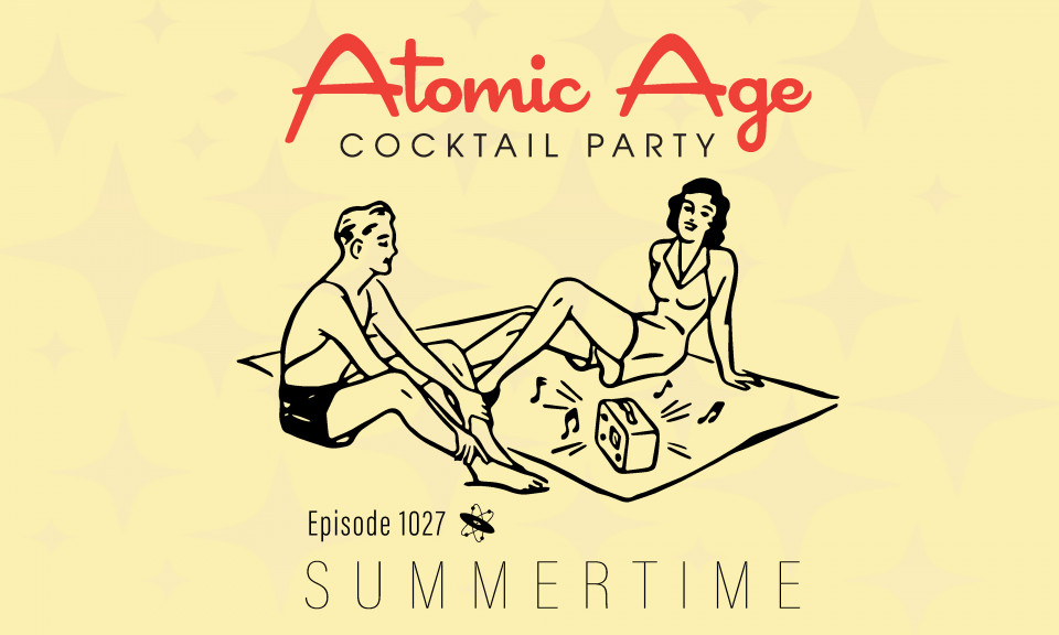 Atomic Age logo with an illustration of a man and a woman on a blanket listening to a radio. Text reads Episode 1027 Summertime