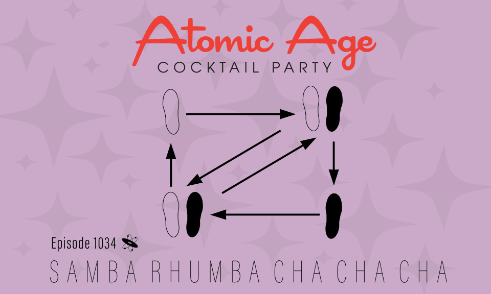 Atomic Age logo with an illustration of feet and dance steps. Text reads Episode 1034 Samba Rhumba Cha Cha Cha