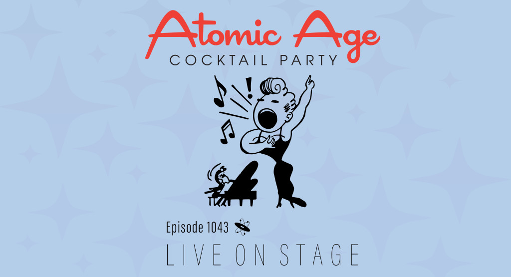 Atomic Age logo with an illustration of a singing woman with a man playing piano in the background. Text reads Episode 1043 Live On Stage
