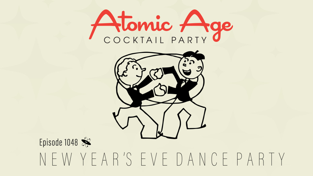 Atomic Age logo with an illustration of two people dancing. Text reads Episode 1048 New Year's Eve Dance Party