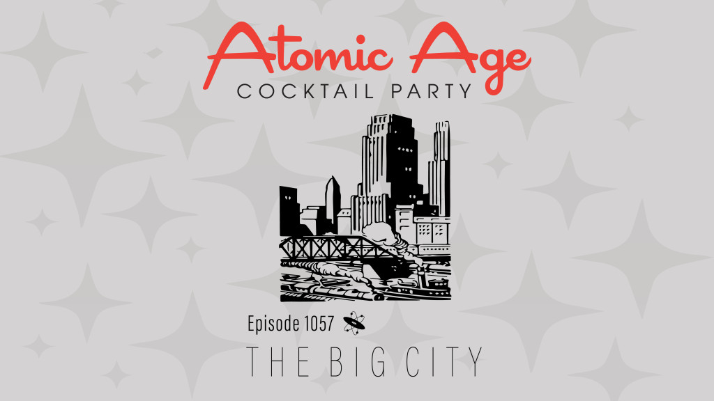 Atomic Age logo with an illustration of a large city skyline. Text reads Episode 1057 The Big City