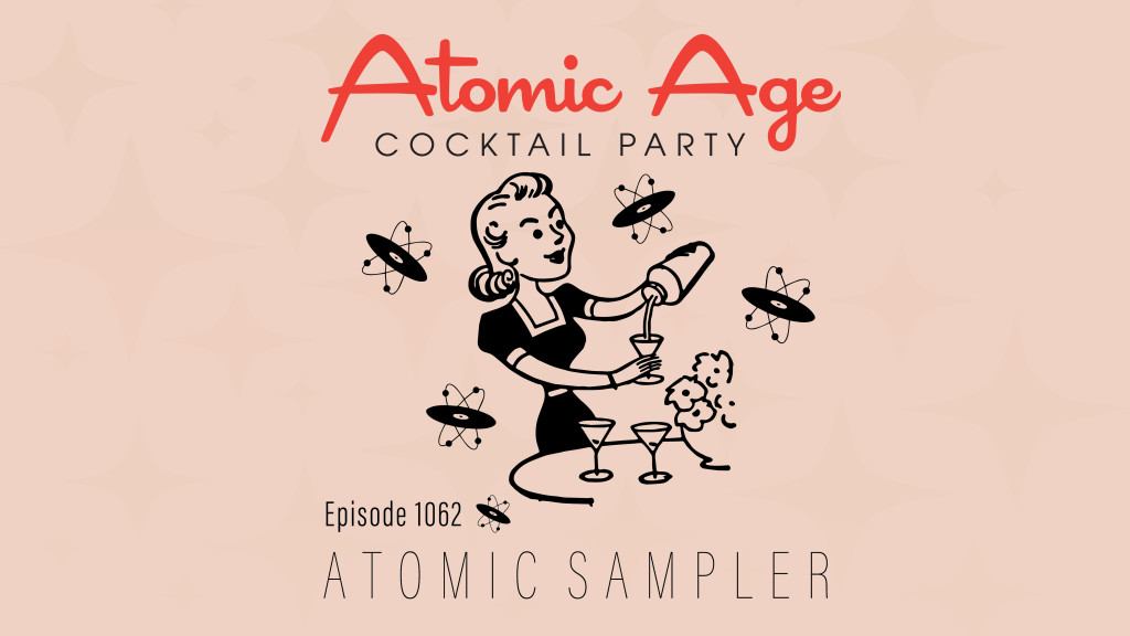 Atomic Age logo with an illustration of woman with a cocktail shaker pouring a drink into a glass. Text reads Episode 1062 Atomic Sampler