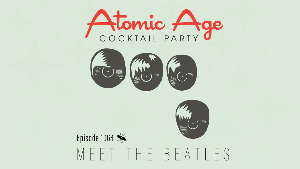 Atomic Age logo with an illustration of four records wearing Beatles-type wigs. Text reads Episode 1064 Meet The Beatles.