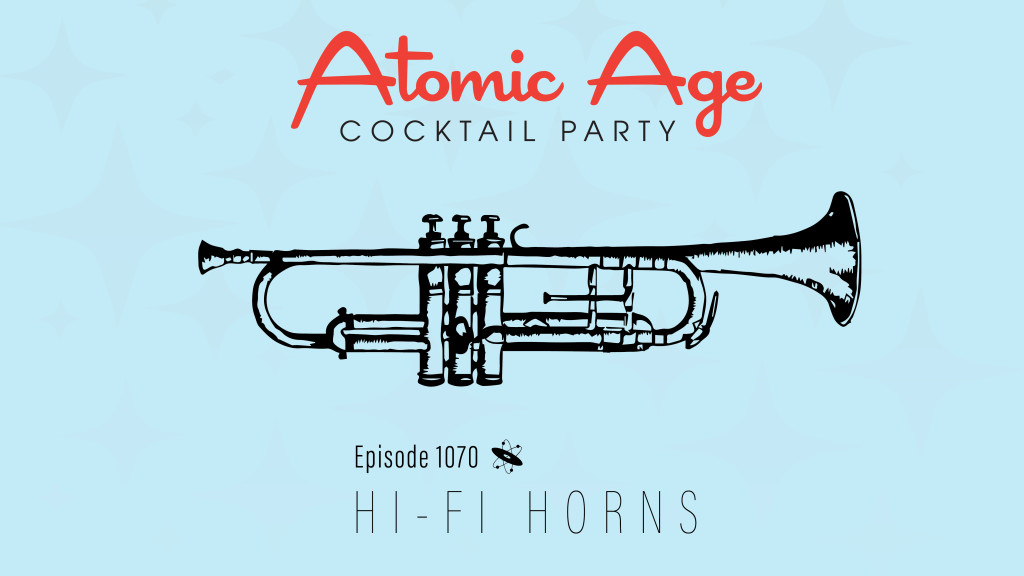 Atomic Age logo with an illustration of a trumpet. Text reads Episode 1070 Hi-Fi Horns