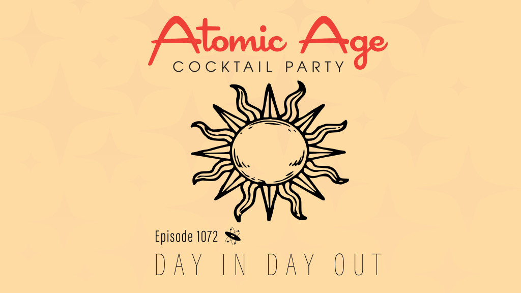 Atomic Age logo with an illustration of the sun. Text reads Episode 1072 Day In Day Out
