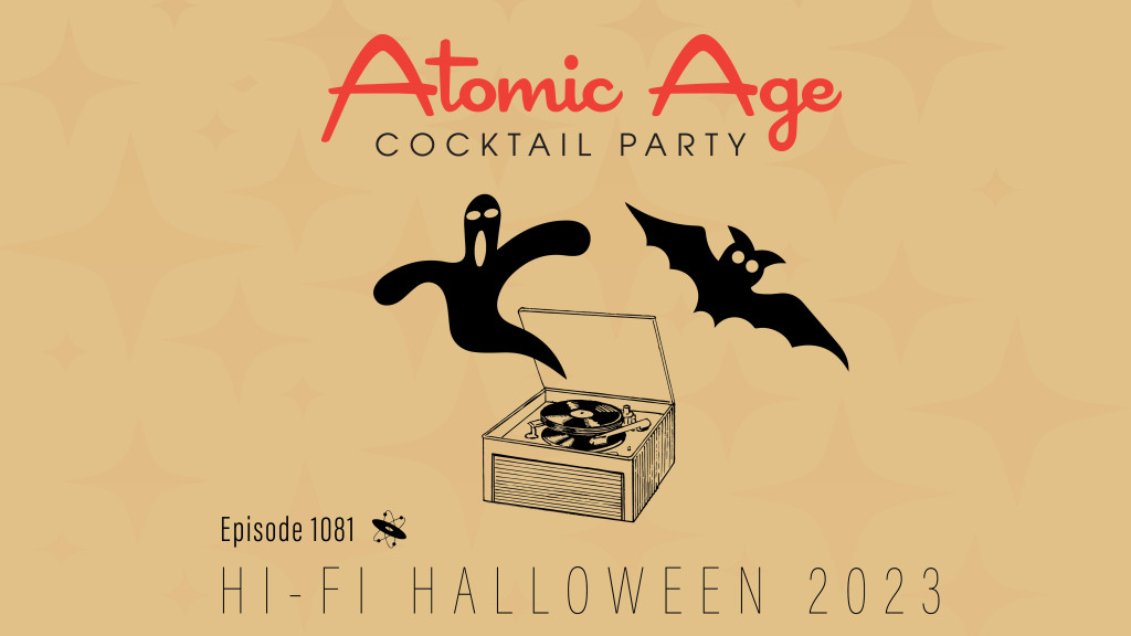 Atomic Age logo with an illustration of a ghost and a bat flying from a vintage record player. Text reads Episode 1081 Hi-Fi Halloween 2023