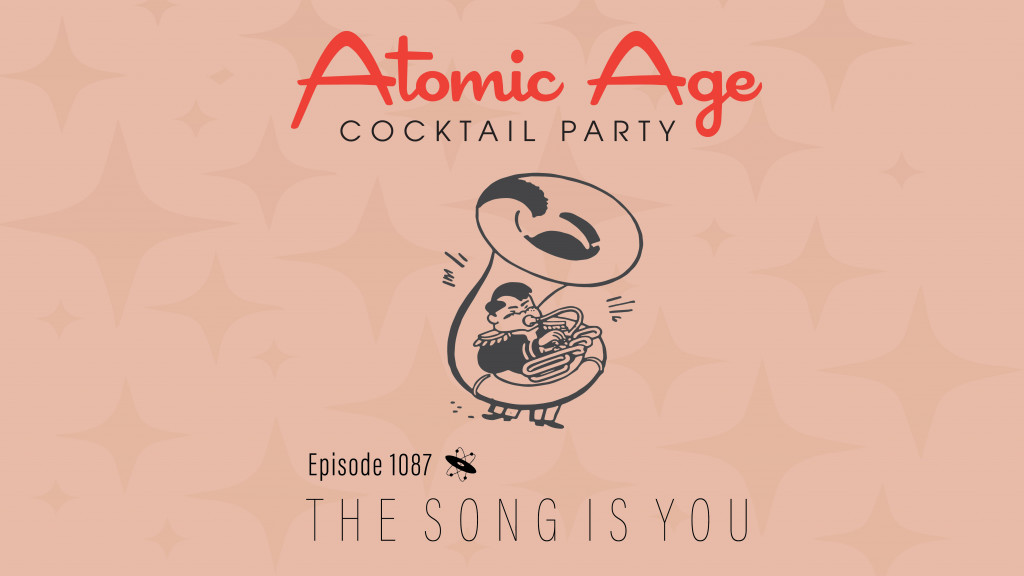 Atomic Age logo with an illustration of a child playing a large tuba. Text reads Episode 1087 The Song Is You.