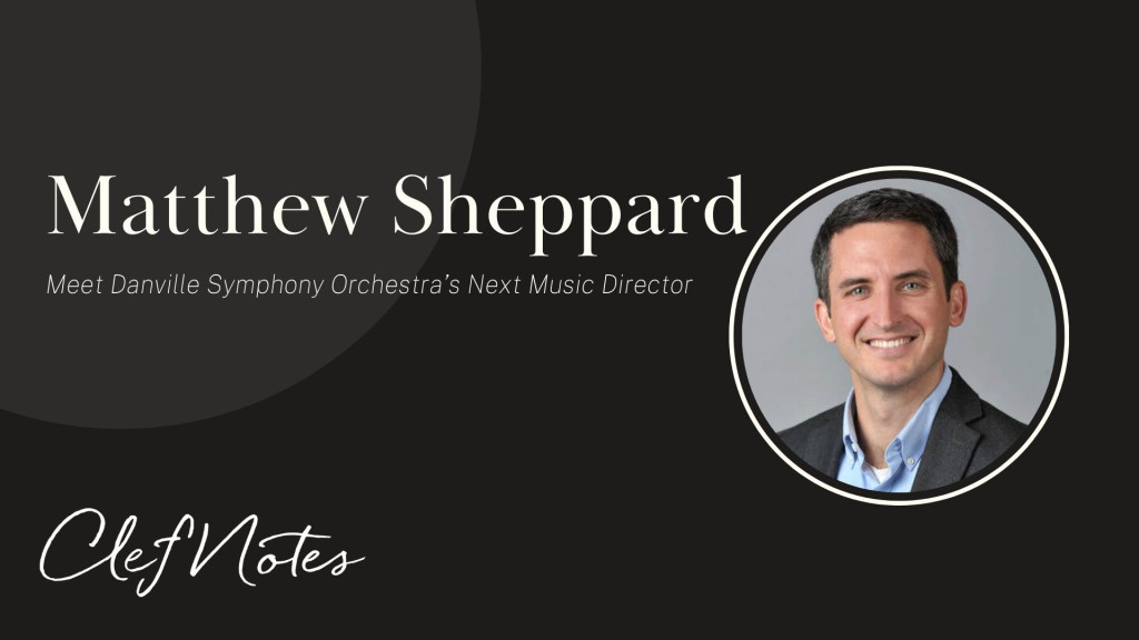 headshot of matthew sheppard text says Meet Danville Symphony Orchestra’s Next Music Director with clef notes logo