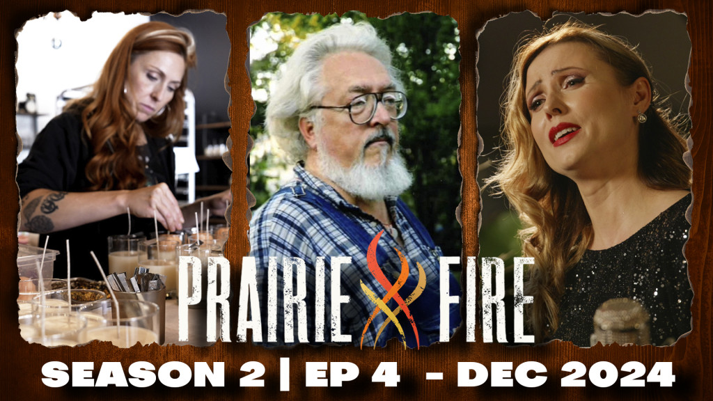 Prairie Fire name and logo with three pictures of those featured text Season 2 episode 4 December 2024