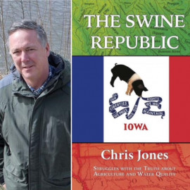 Author and hydrology researcher Chris Jones and his book, The Swine Republic: Struggles with the Truth about Agriculture and Water Quality