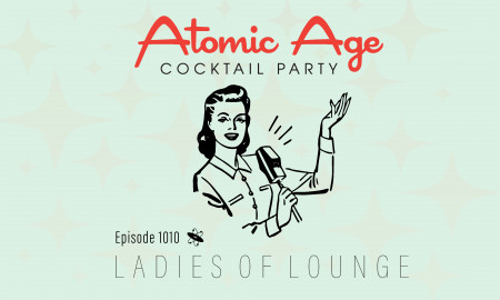 Atomic Age logo with an illustration of a woman singing next to a microphone. Text reads Episode 1010 Ladies of Lounge
