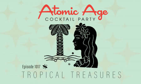Atomic Age logo with an illustration of a tropical landscape. There's an image of a palm tree on the left and a portrait of a woman with long hair with flowers a the top of her head. Text reads Episode 1017 Tropical Treasures