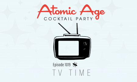 Atomic Age logo with an illustration of a television set. Text reads Episode 1019 TV Time