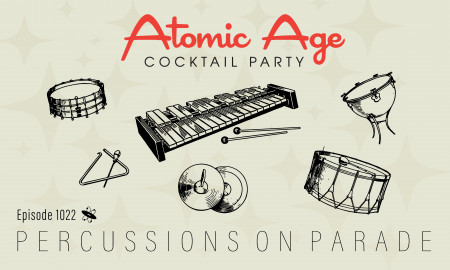 Atomic Age logo with illustrations of drums, cymbals, xylophone, and triangle. Text reads Episode 1022 Percussions on Parade