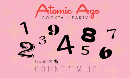 Atomic Age logo with various numbers in differnt fonts scattered throughout. Text reads Episode 1023 Count ‘Em Up