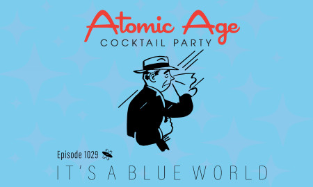 Atomic Age logo with an illustration of a sad man in hat and coat out in the wind. Text reads Episode 1029 It's A Blue World
