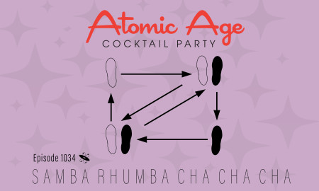Atomic Age logo with an illustration of feet and dance steps. Text reads Episode 1034 Samba Rhumba Cha Cha Cha