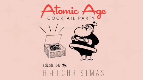 Atomic Age logo with an illustration of Santa listening to a record player. Text reads Episode 1047 Hi-Fi Christmas