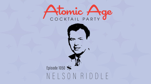 Atomic Age logo with an illustration of Nelson Riddle's face. Text reads Episode 1050 Great Arrangers: Nelson Riddle 