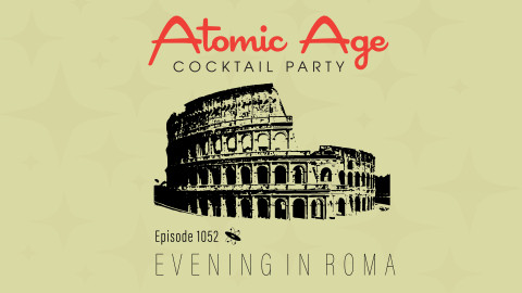Atomic Age logo with an illustration of the Colosseum in Rome. Text reads Episode 1052 Evening in Roma