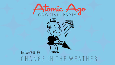 Atomic Age logo with an illustration of man holding a closed umbrella with a rain cloud overhead. Text reads Episode 1059 Change in the Weather