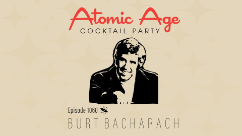 Atomic Age logo with an illustration of Burt Bacharach. Text reads Episode 1060 Burt Bacharach