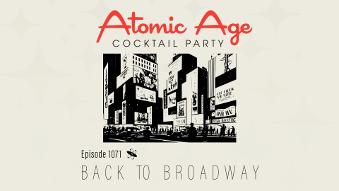 Atomic Age logo with an illustration of a Broadway street scene. Text reads Episode 1071 Back To Broadway