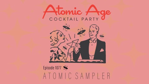 Atomic Age logo with an illustration of a woman and man clinking cocktail glassed. Text reads Episode 1077 Atomic Sampler