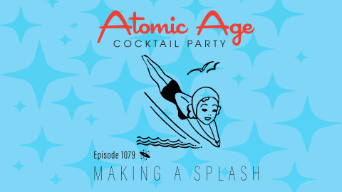 Atomic Age logo with an illustration of a female swimmer diving. Text reads Episode 1079 Making A Splash.