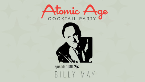 Atomic Age logo with an illustration of a portrait of Billy May. Text reads Episode 1080 Billy May