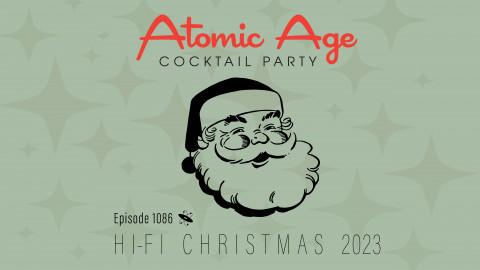 Atomic Age logo with an illustration of Santa Claus' head. Text reads Episode 1086 Hi-Fi Christmas 2023
