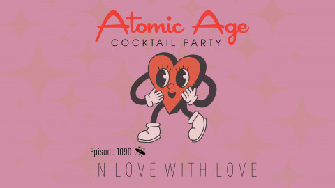 Atomic Age logo with an illustration of cartoon heart with a face, arms and legs. Text reads Episode 1090 In Love With Love
