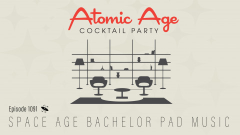 Atomic Age logo with an illustration of a modern style living room with two chairs, a coffee table, and a large bookshelf in the back. Text reads Episode 1091 Space Age Bachelor Pad Music