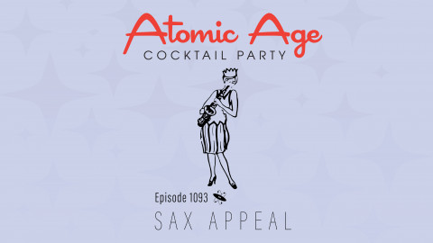 Atomic Age logo with an illustration of a flapper style woman playing the sax. Text reads Episode 1093 Sax Appeal.
