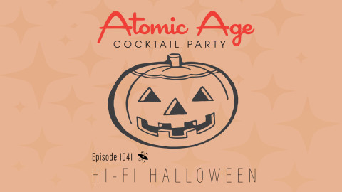 Atomic Age logo with an illustration of a Jack-o'-lantern. Text reads Episode 1041 Hi-Fi Halloween
