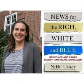 University of Illinois journalism professor Nikki Usher and her book, News for the Rich, White and Blue, How Place And Power Distort American Journalism