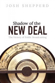 “Shadow of the New Deal” is a new book that explains the early chaotic history of public media. 