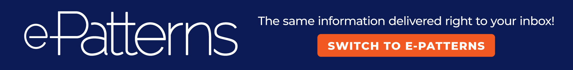 e-Patterns: The same information delivered right to your inbox!