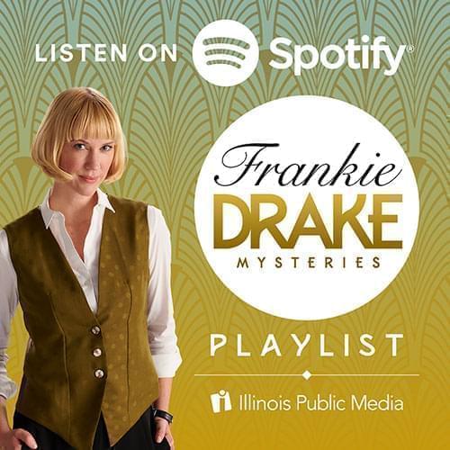 Listen to the Frankie Drake Mysteries playlist on Spotify. Brought to you by Illinois Public Media.